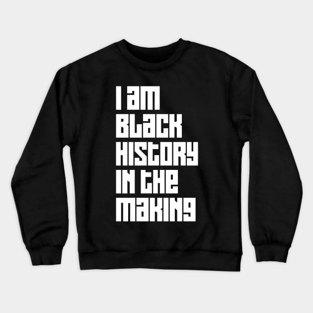 I Am Black History In The Making Crewneck Sweatshirt by Kevin Adams Designs